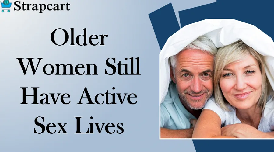 Older Women Still Have Active Sex Lives Strapcart older-women-still-have-active-sex-lives-strapcart
