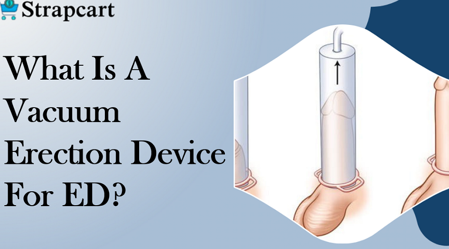 What is a Vacuum Erection Device for ED?