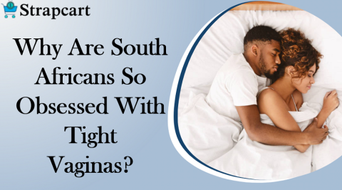 Why are South Africans so obsessed with tight vaginas