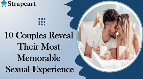 10 Couples Reveal Their Most Memorable Sexual Experience