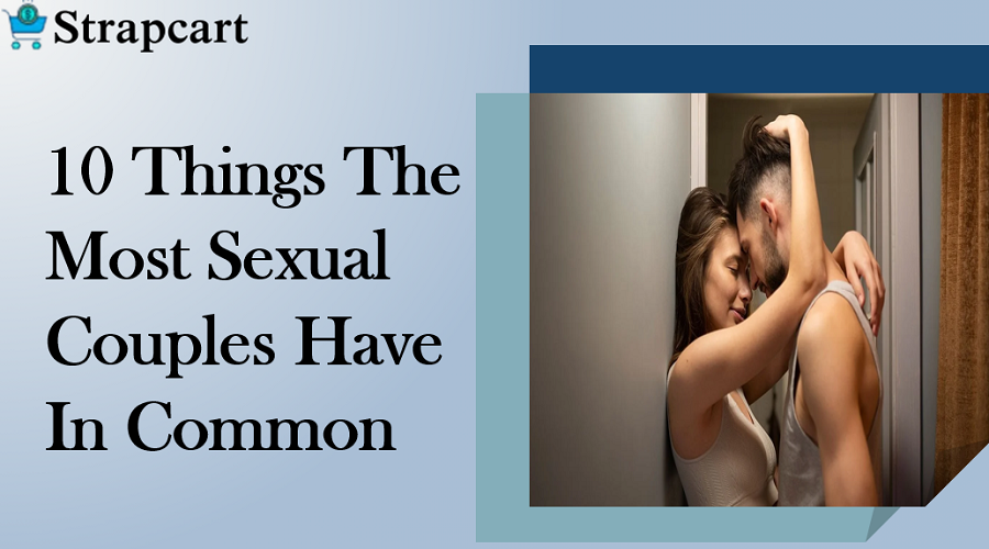 10 Things The Most Sexual Couples Have In Common