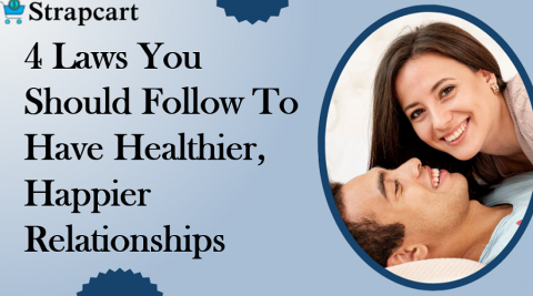 4 Laws You Should Follow To Have Healthier, Happier Relationships