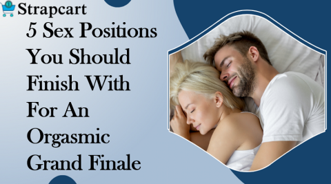 5 Sex Positions You Should Finish With For An Orgasmic Grand Finale 