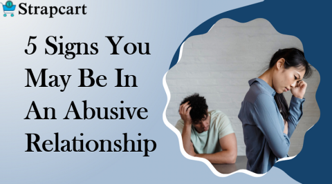 5 Signs You May Be In An Abusive Relationship