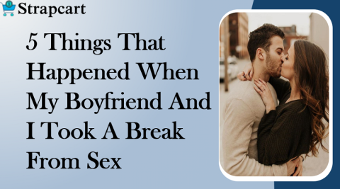 5 Things That Happened When My Boyfriend And I Took A Break From Sex