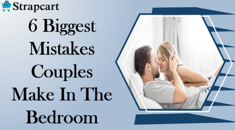 6 Biggest Mistakes Couples Make In The Bedroom