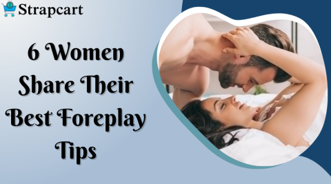 6 Women Share Their Best Foreplay Tips