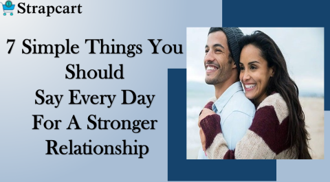 7 Simple Things You Should Say Every Day For A Stronger Relationship