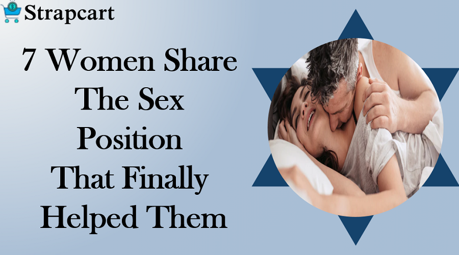 7 Women Share The Sex Position That Finally Helped Them