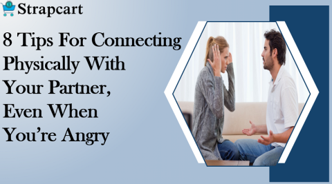 8 Tips For Connecting Physically With Your Partner, Even When You're Angry 