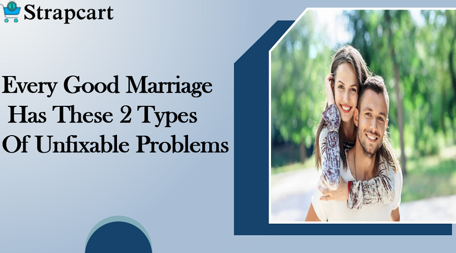 Every Good Marriage Has These 2 Types Of Unfixable Problems