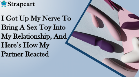 I Got Up My Nerve To Bring A Sex Toy Into My Relationship, And Here’s How My Partner Reacted