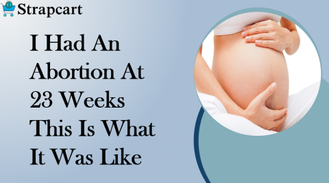 I Had An Abortion At 23 Weeks This Is What It Was Like