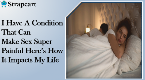 I Have A Condition That Can Make Sex Super Painful Here’s How It Impacts My Life