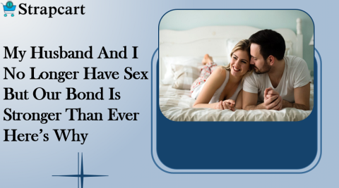 My Husband And I No Longer Have Sex But Our Bond Is Stronger Than Ever. Here's Why