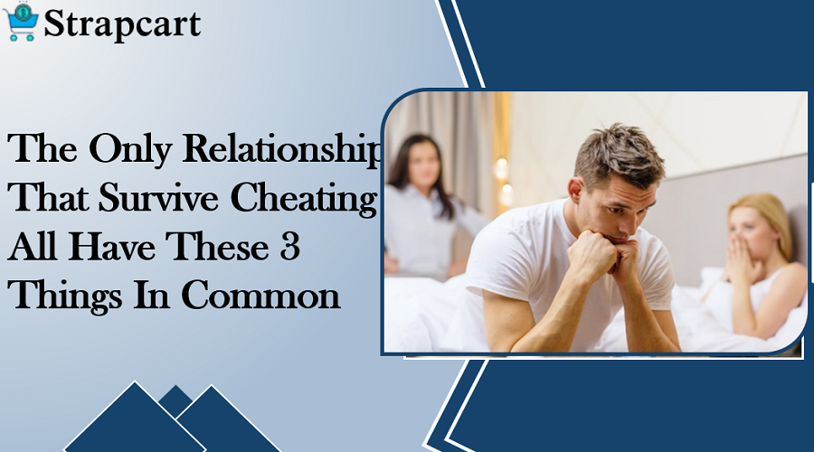 The Only Relationships That Survive Cheating All Have These 3 Things In Common