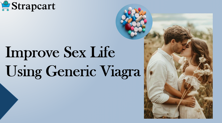 Improve Sex Life Using Generic Viagra