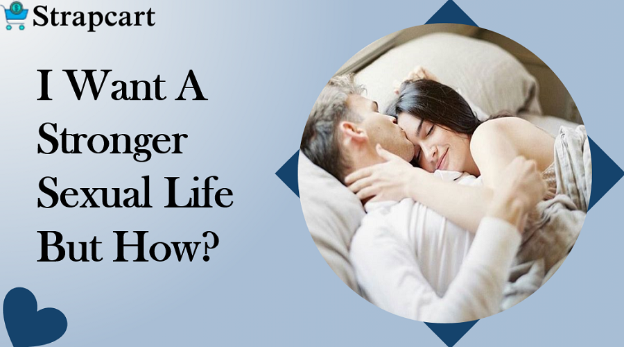I Want A Stronger Sexual Life. But How