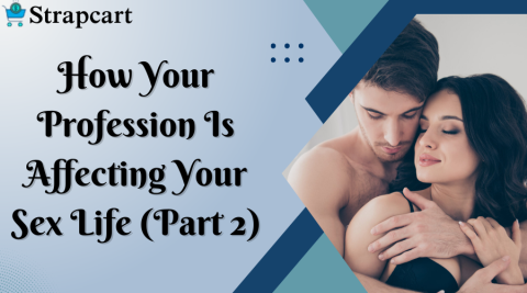 How Your Profession Is Affecting Your Sex Life (Part 2)