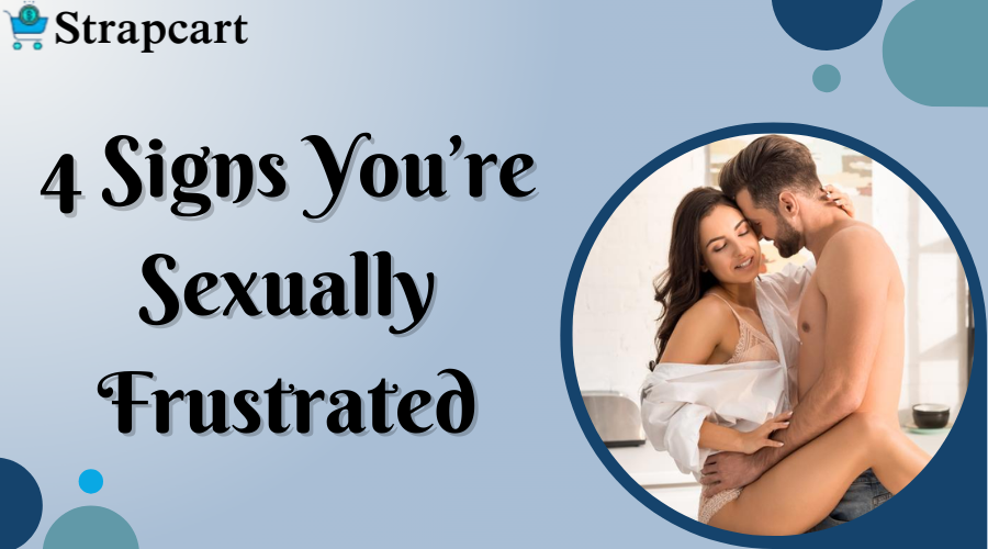 4 Signs You’re Sexually Frustrated