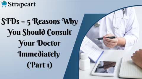 STDs - 5 Reasons Why You Should Consult Your Doctor Immediately (Part 1)