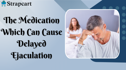 The Medication Which Can Cause Delayed Ejaculation