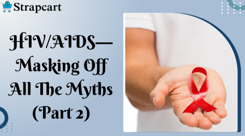 HIV/AIDS— Masking Off All The Myths (Part 2)