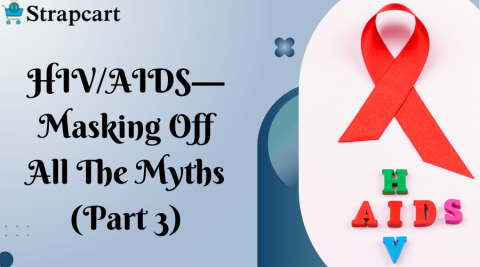 HIV/AIDS— Masking Off All The Myths (Part 3)