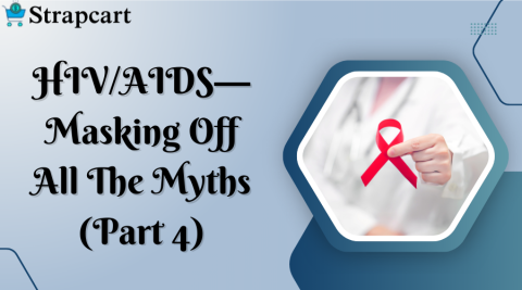 HIV/AIDS— Masking Off All The Myths (Part 4)