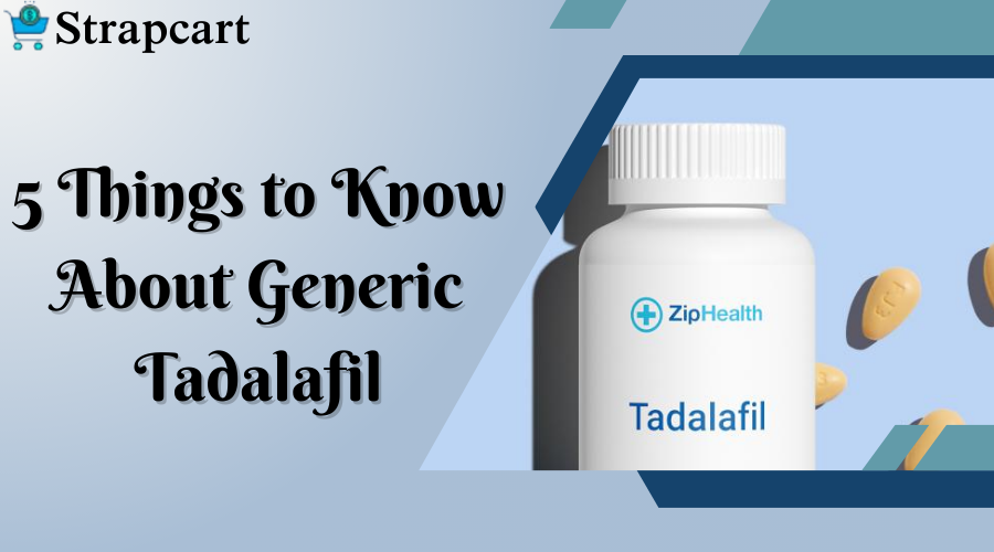 5 Things to Know About Generic Tadalafil