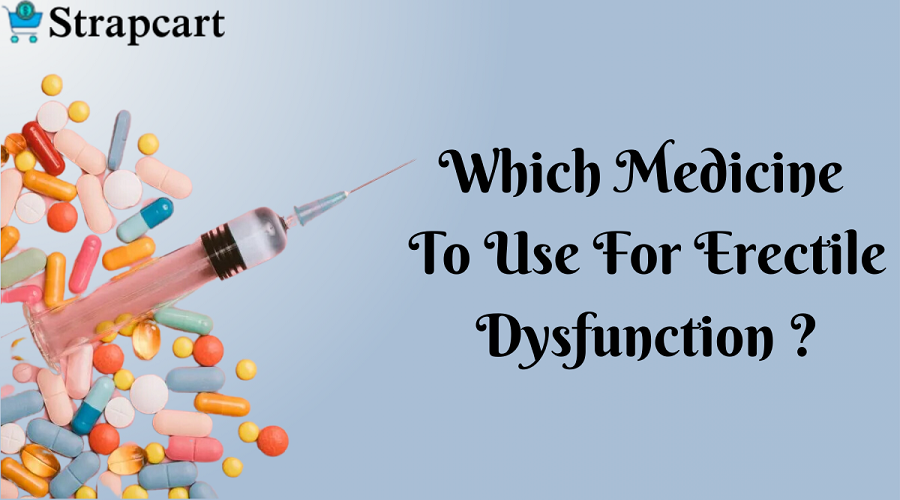 Which Medicine to Use for Erectile Dysfunction