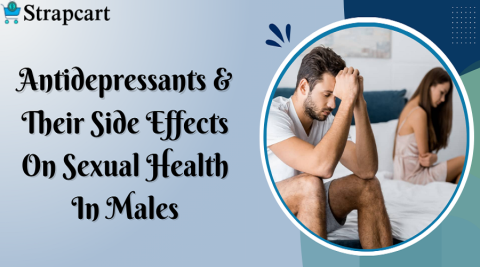 Antidepressants & their Side Effects on Sexual Health in Males