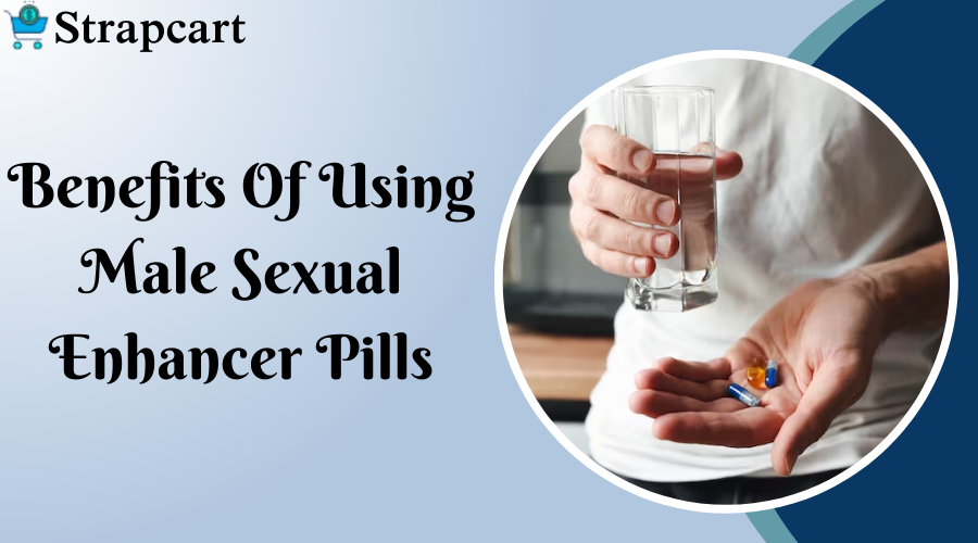 Benefits of using Male Sexual Enhancer Pills
