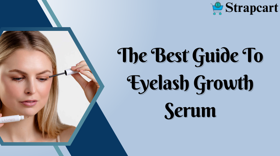 The Best Guide to Eyelash Growth Serum