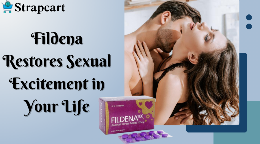Fildena Restores Sexual Excitement in Your Life