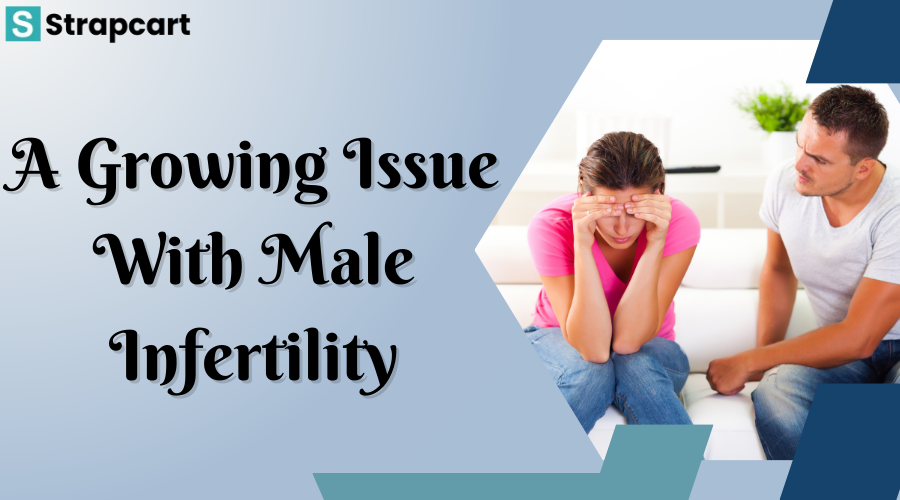 A Growing Issue With Male Infertility