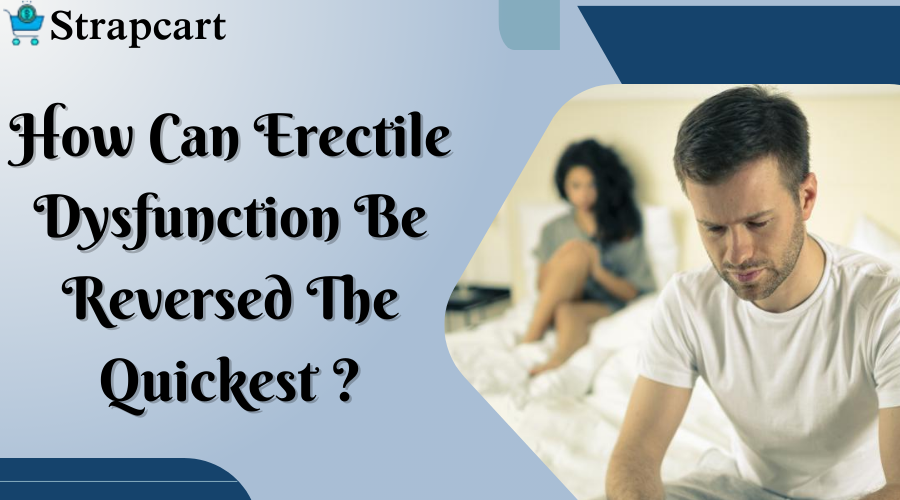 How Can Erectile Dysfunction Be Reversed The Quickest?