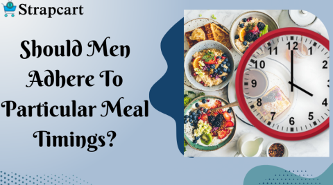 Should Men Adhere To Particular Meal Timings