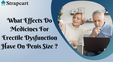 What Effects Do Medicines For Erectile Dysfunction Have On Penis Size?