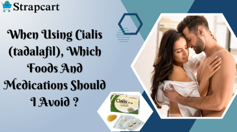 When Using Cialis (tadalafil), Which Foods And Medications Should I Avoid?