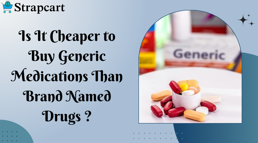 Is It Cheaper to Buy Generic Medications Than Brand Named Drugs?