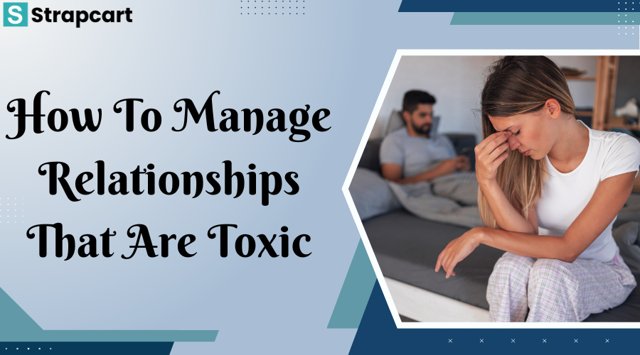 How to Manage Relationships That Are Toxic
