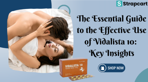 The Essential Guide to the Effective Use of Vidalista 10: Key Insights