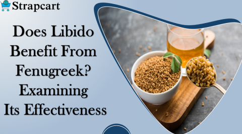 Does Libido Benefit From Fenugreek? Examining Its Effectiveness