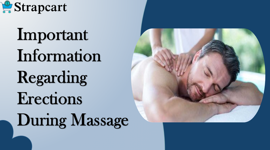 Important Information Regarding Erections During Massage