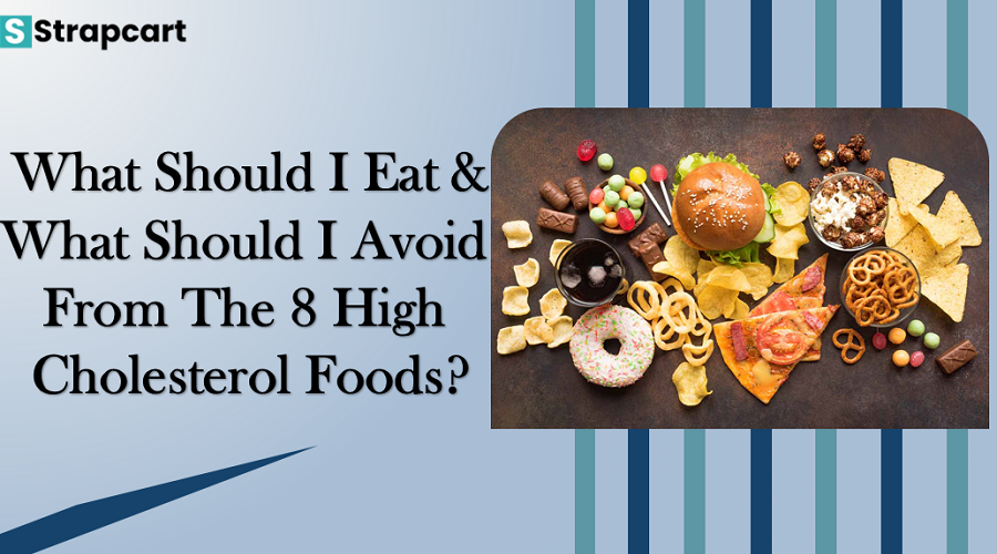 What Should I Eat and What Should I Avoid from the 8 High Cholesterol Foods?