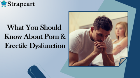 What You Should Know About Porn and Erectile Dysfunction