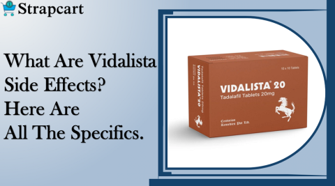 What Are Vidalista Side Effects? Here are all the specifics.