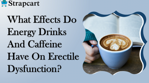 What Effects Do Energy Drinks and Caffeine Have on Erectile Dysfunction?