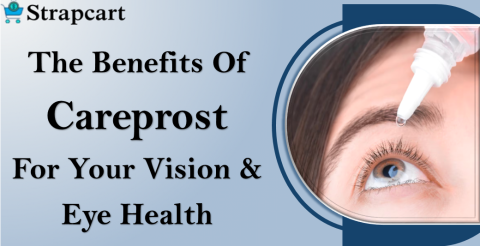 The Benefits Of Careprost For Your Vision And Eye Health